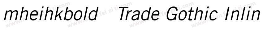mheihkbold免费Trade Gothic Inline Bol字体转换